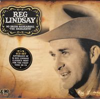 Reg Lindsay - No Dress Rehearsal - The Highlights (4CD Set)  Disc 1 - Where It Began - The Rodeo Years